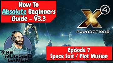 X4 Foundations v3.3 | Absolute Beginners Guide | How To | Episode Seven - Spacesuit & Plot Mission
