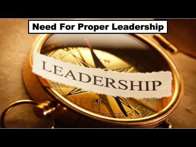 The Need for Proper Leadership