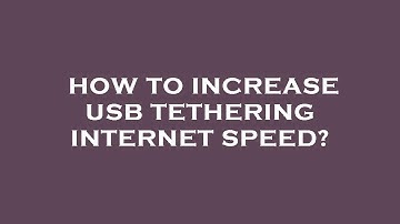 How to increase usb tethering internet speed?