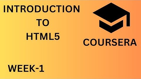 Introduction to HTML5   -  Week 1   Coursera