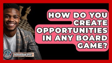 How Do You Create Opportunities In Any Board Game? - The Board Game Xpert