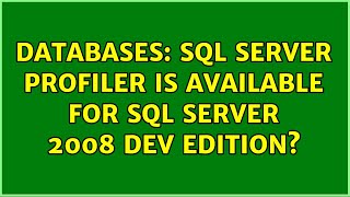 Databases: SQL Server Profiler is available for SQL Server 2008 Dev Edition (2 Solutions!!)