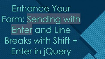 Enhance Your Form: Sending with Enter and Line Breaks with Shift +  Enter in jQuery
