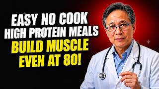 11 Easy No-Cook High-Protein Meals for Seniors When Too Tired to Cook | Dr. William Li