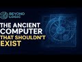 The Ancient Computer That Shouldn’t Exist