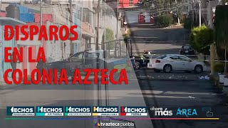 Disparos en la colonia Azteca