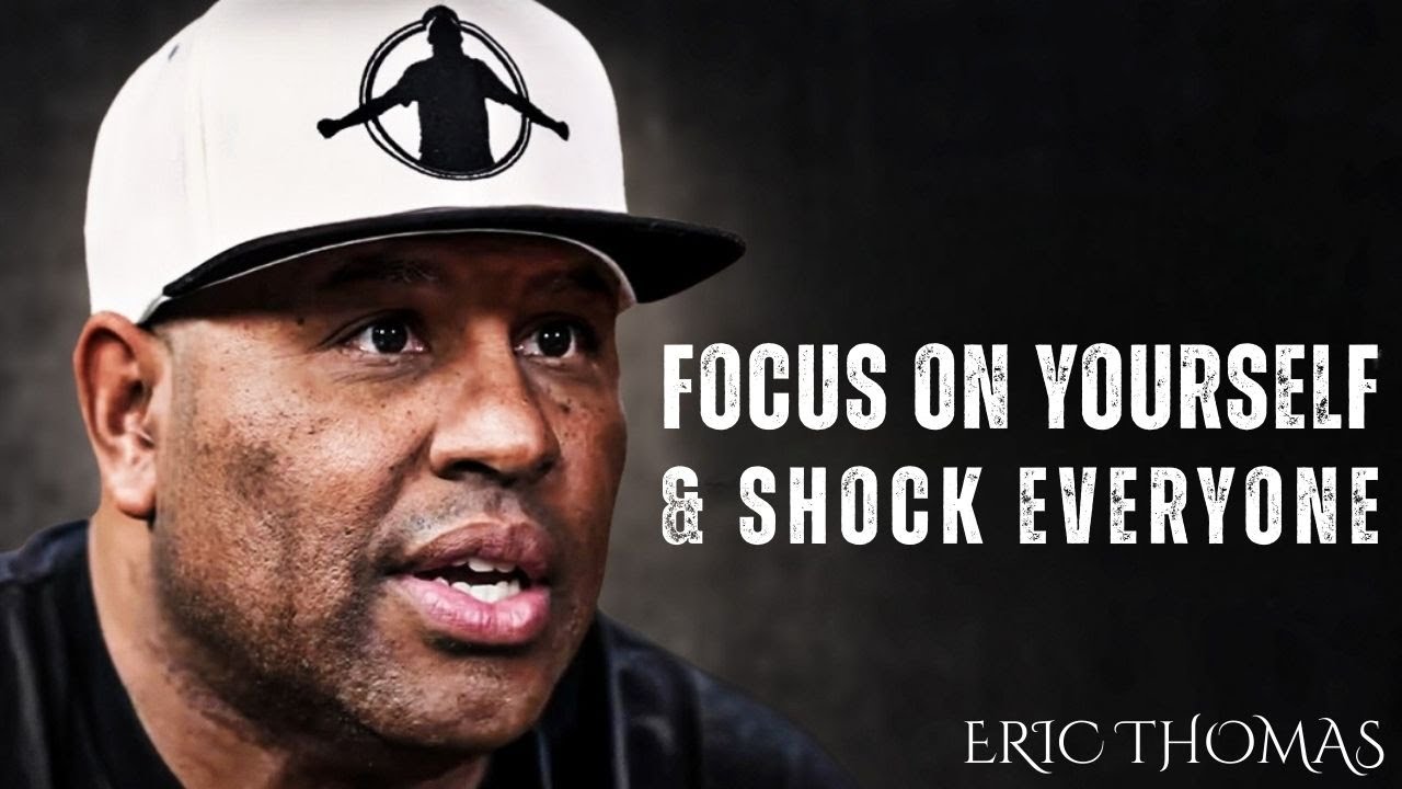 “FOCUS ON YOURSELF & SHOCK EVERYONE” | ERIC THOMAS MOTIVATION