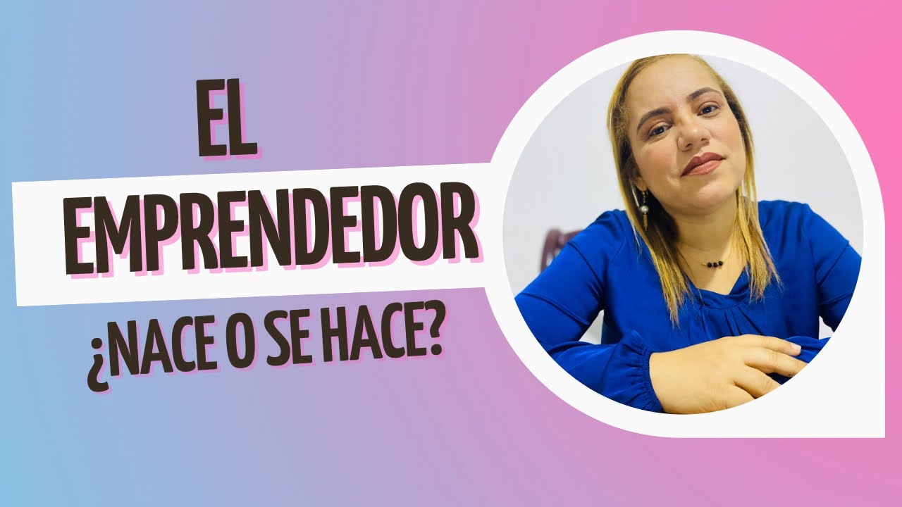 EL EMPRENDEDOR: NACE O SE HACE-Ana María Castillo - YouTube
