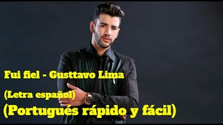 FUI FIEL - GUSTTAVO LIMA (Letra español) (Portugués rápido y fácil)