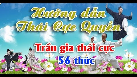 Trần Thức Thái Cực Quyền 56 thức.  Expert Reveals 56 Forms Secrets!