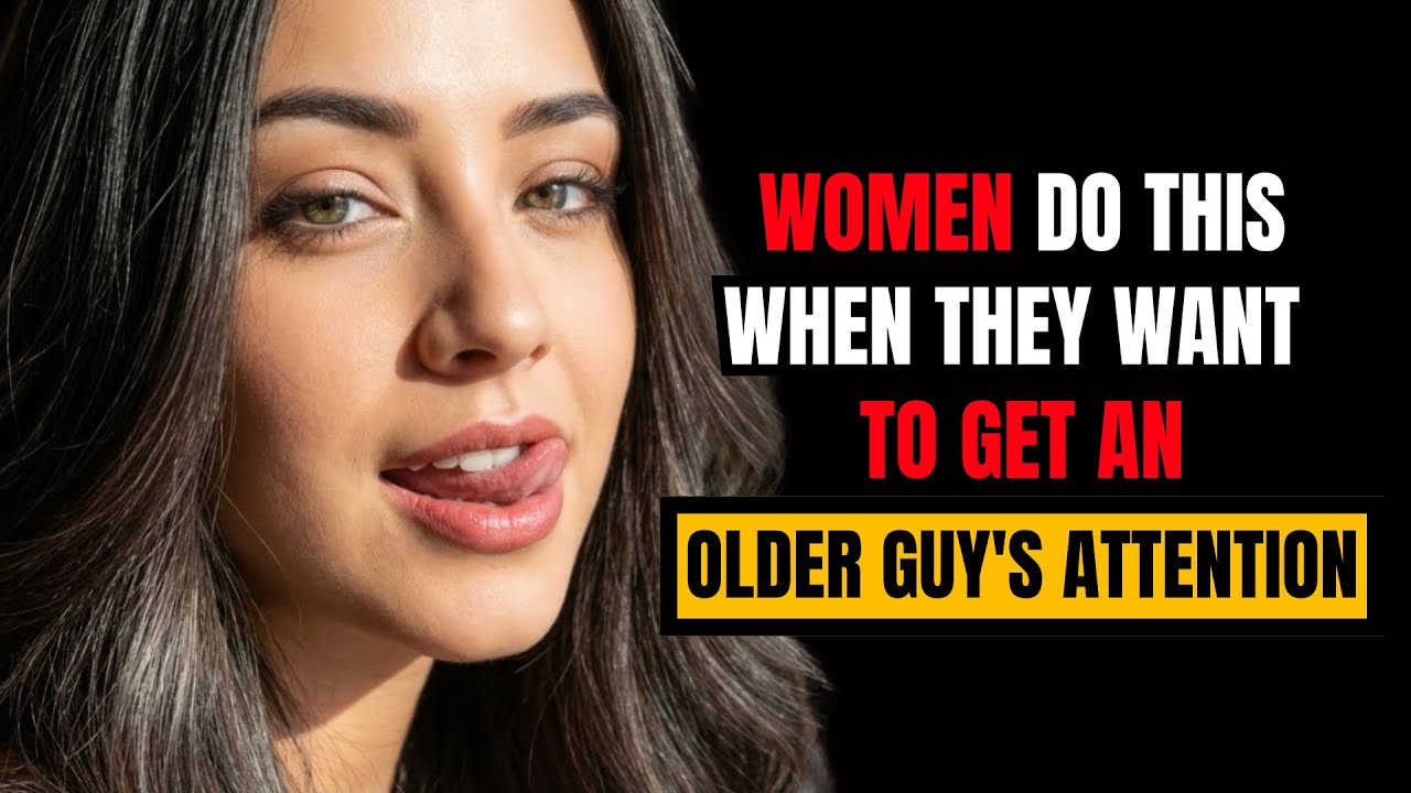 Women do this when they want to get an older guy's attention.