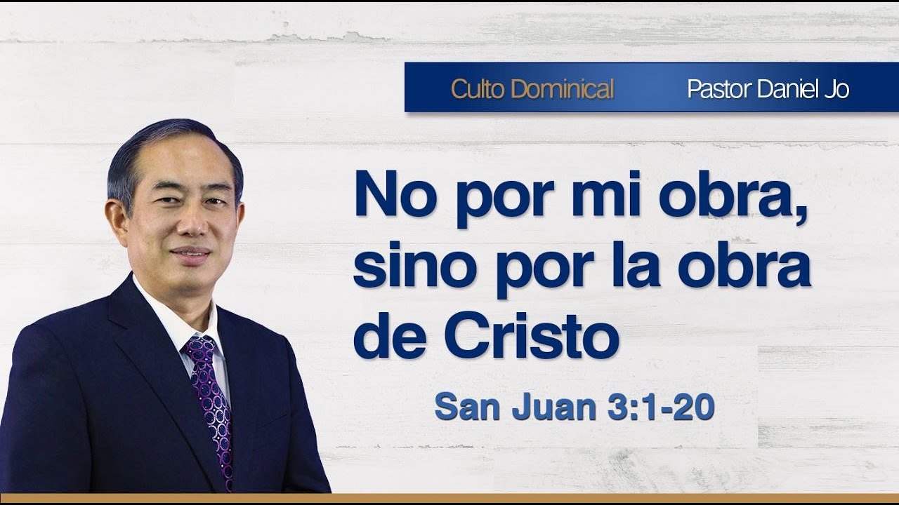 No por mi obra, sino por la obra de Cristo - Pastor Daniel Jo