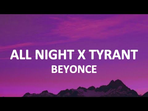 Beyonce - All Night X Tyrant [TikTok Mashup] (lyrics)