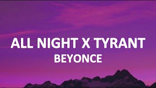 Beyonce - All Night X Tyrant [TikTok Mashup] (lyrics)