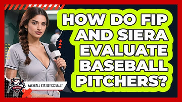 How Do FIP And SIERA Evaluate Baseball Pitchers? - Baseball Statistics Vault