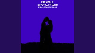 I Love You, I'm Sorry (Extended Instrumental) - Kar Vogue