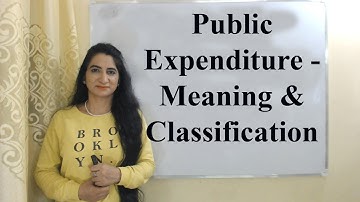 Public Expenditure - Meaning and Classification