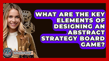 What Are the Key Elements of Designing an Abstract Strategy Board Game? - The Board Game Xpert