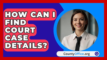 How Can I Find Court Case Details? | CountyOffice News