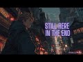 Still Here in the End | Anime Opening Song | JPOP