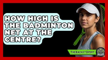 How High Is The Badminton Net At The Centre? - The Racket Xpert