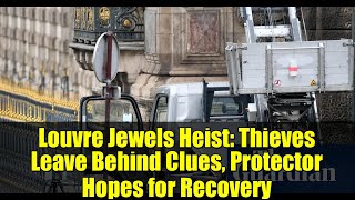 Louvre Jewels Heist: Thieves Leave Behind Clues, Protector Hopes for Recovery
