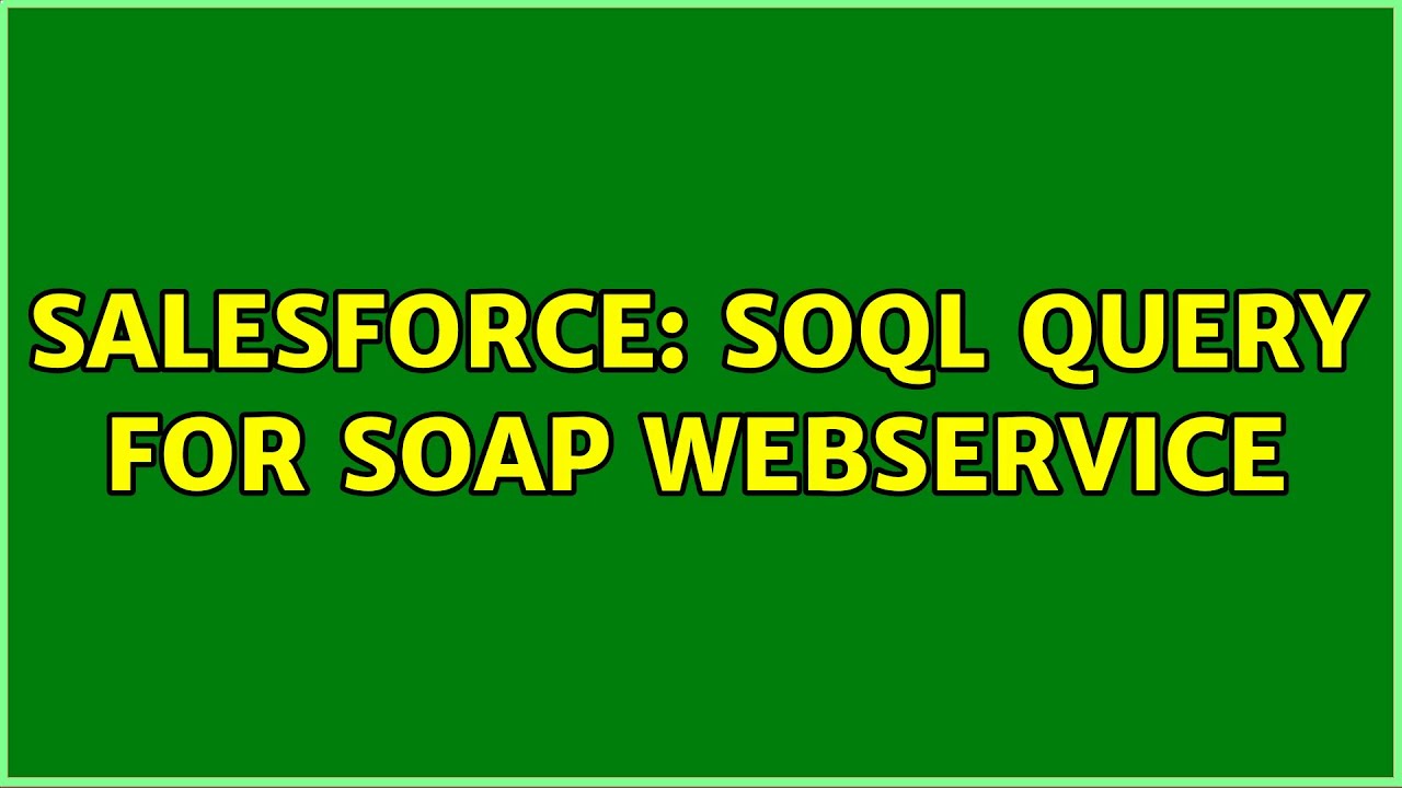 Salesforce soql query for soap webservice YouTube