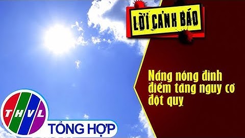THVL | Nắng nóng đỉnh điểm tăng nguy cơ đột quỵ