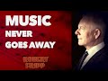 Robert Fripp Says Music Never Goes Away - With Patricia Fripp