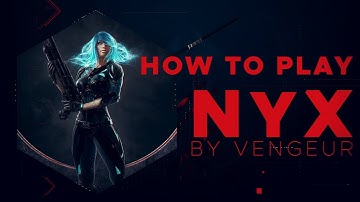 HOW TO PLAY NYX - VENGEUR TIPS FOR BEGINNERS