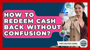 How To Redeem Cash Back Without Confusion? - Points and Perks Channel