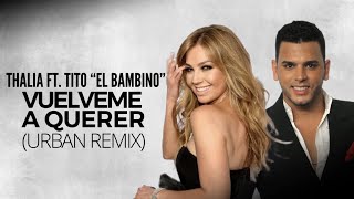 Смотреть клип Thalia Ft. Tito El Bambino - Vuélveme A Querer Urban Remix