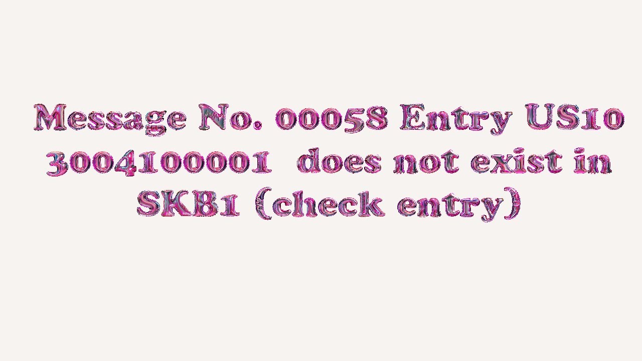 Message No. 00058 # Entry US10 3004100001 does not exist in