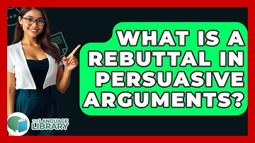 What Is A Rebuttal In Persuasive Arguments? - The Language Library
