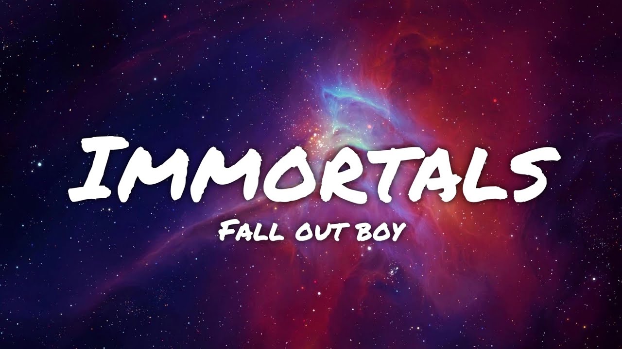 Fall Out Boy - Immortals (Lyrics)