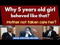 Why did a 5 year old girl behave like that? | mother not taken care of her? | legalcourts
