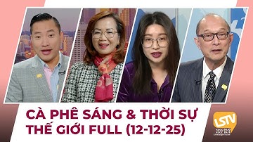 Cà Phê Sáng & Thời Sự Thế Giới LSTV (12-12-2025)