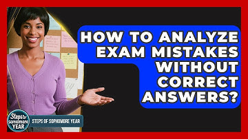 How To Analyze Exam Mistakes Without Correct Answers? - Steps to Sophomore Year