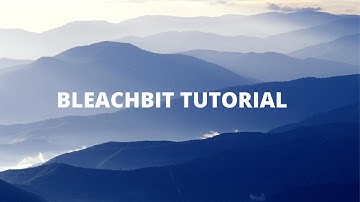 BleachBit Tutorial
