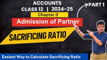 Sacrificing Ratio | Admission of Partner | Partnership | Accountancy | Class 12 | Chapter 3 | Part 1
