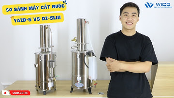 So Sánh 2 Mẫu Máy Cất Nước 1 Lần 5 Lít/ Giờ YAZD-5 & DZ-5LIII