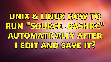 Unix & Linux: How to run "source .bashrc" automatically after I edit and save it? (4 Solutions!!)