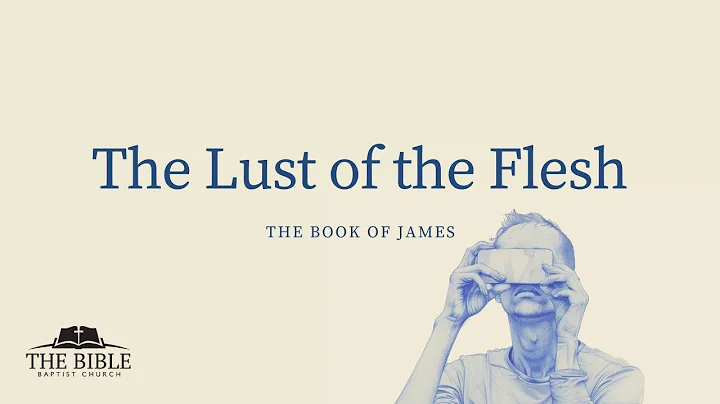The Lust of the Flesh | James - Lesson 8