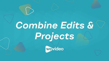 Combine Edits & Projects in WeVideo