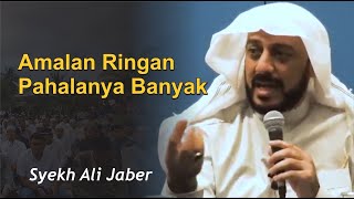 Amalan Ringan Pahalanya Banyak | Syekh Ali Jaber