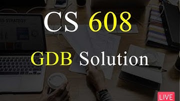 CS608 | GDB Solution Spring 2022 | 100% Correct Solution | VU Mentor #gdbsolution #cs608