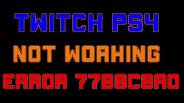 Twitch PS4 not working, error 77b8c8a0