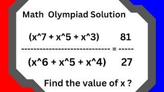 Math Olympiad Algebraic Solution | If (x^7+x^5+x^3)/(x^6+x^5+x^4) ​= 81/27​ | Find  Values of x ?