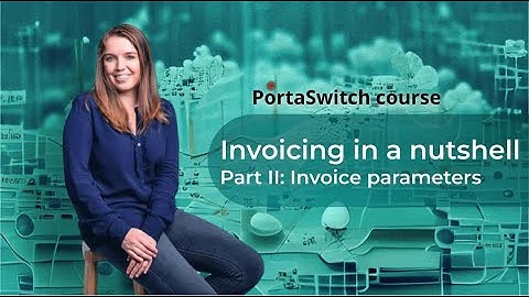 Invoice parameters: Invoicing in a nutshell part II: PortaSwitch 101 course