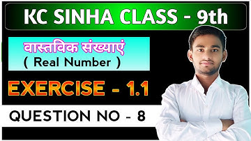 Kc Sinha Class 9th Maths Ex 1.1 Solutions Q8 | Dr. K.C Sinha Class 9th Maths Exercise 1.1 Q8